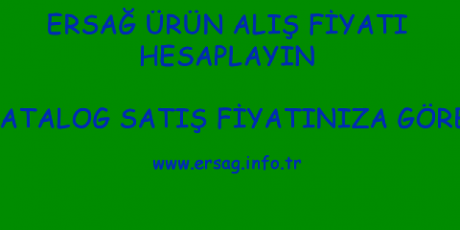 Ersağ Alış Fiyatı Hesaplayın (Kataloğa Göre)