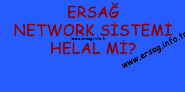 Ersağ Network Sistemi Helal Mi?