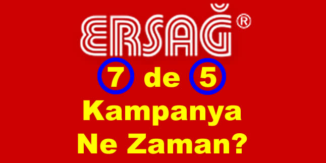 ersag 7 de 5 kampanya ne zaman